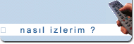 Filmleri Nas�l �zlerim?